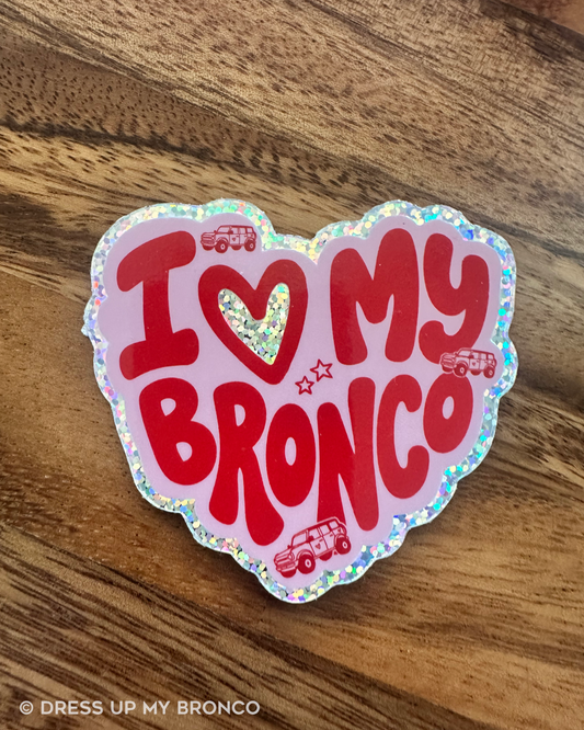 I Love My Bronco — Glitter Vinyl Sticker
