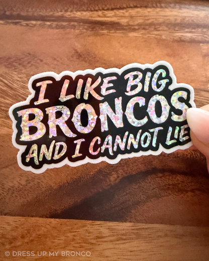 I Like Big Broncos and I Cannot Lie  — Premium Die-Cut Glitter Sticker